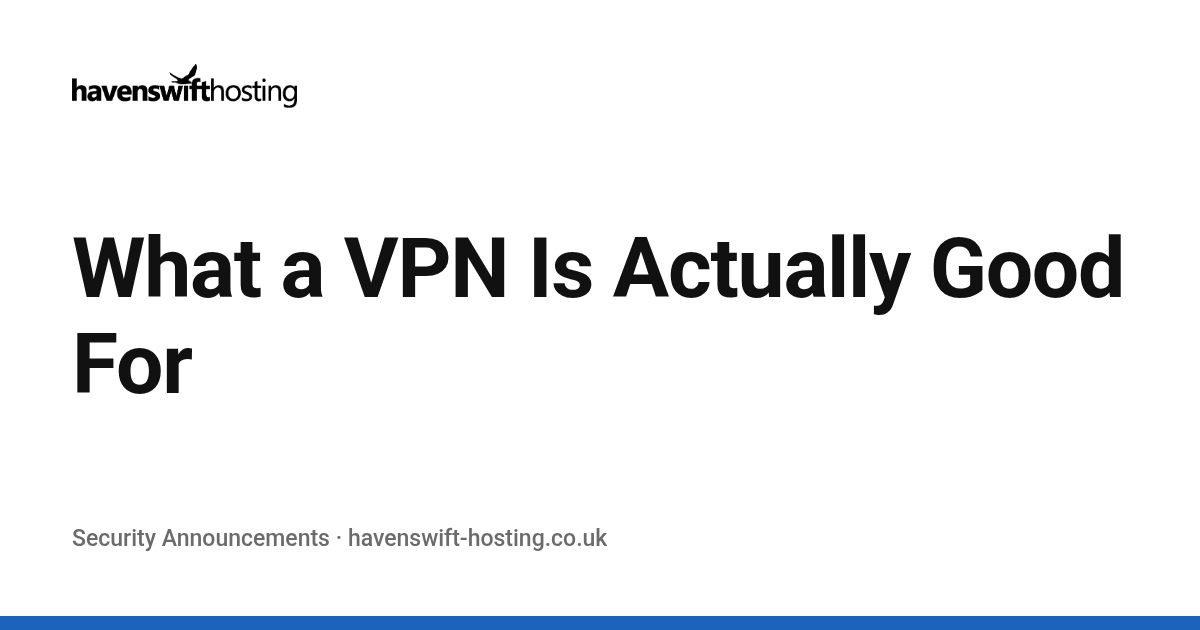 What a VPN Is Actually Good For