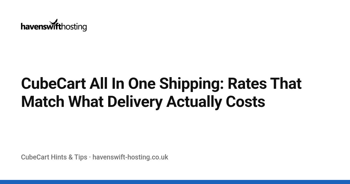 CubeCart All In One Shipping: Rates That Match What Delivery Actually Costs