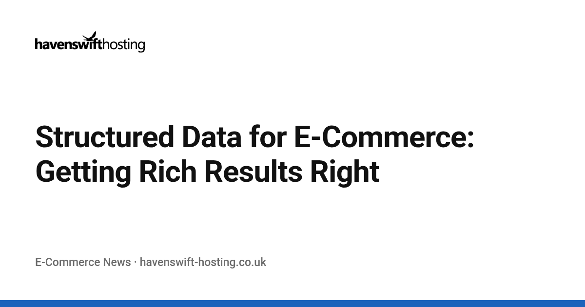 Structured Data for E-Commerce: Getting Rich Results Right