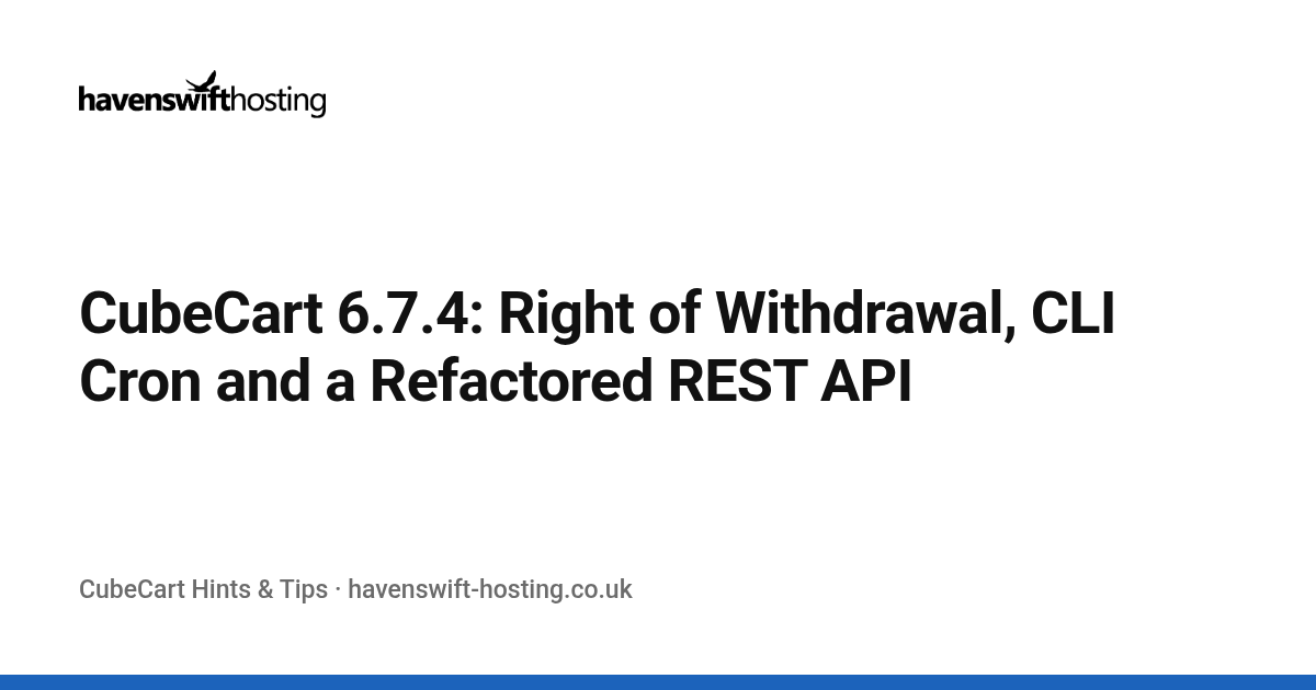 CubeCart 6.7.4: Right of Withdrawal, CLI Cron and a Refactored REST API
