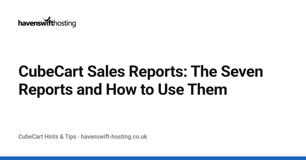 CubeCart Sales Reports: The Seven Reports and How to Use Them