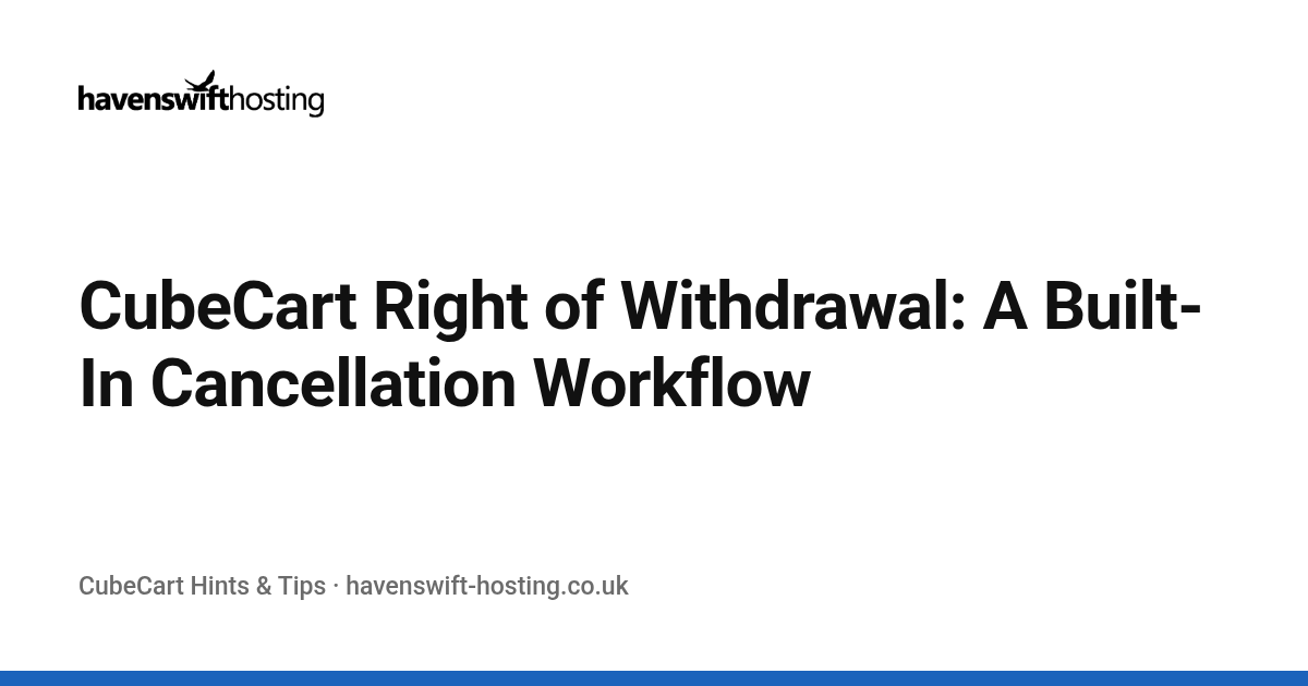 CubeCart Right of Withdrawal: A Built-In Cancellation Workflow