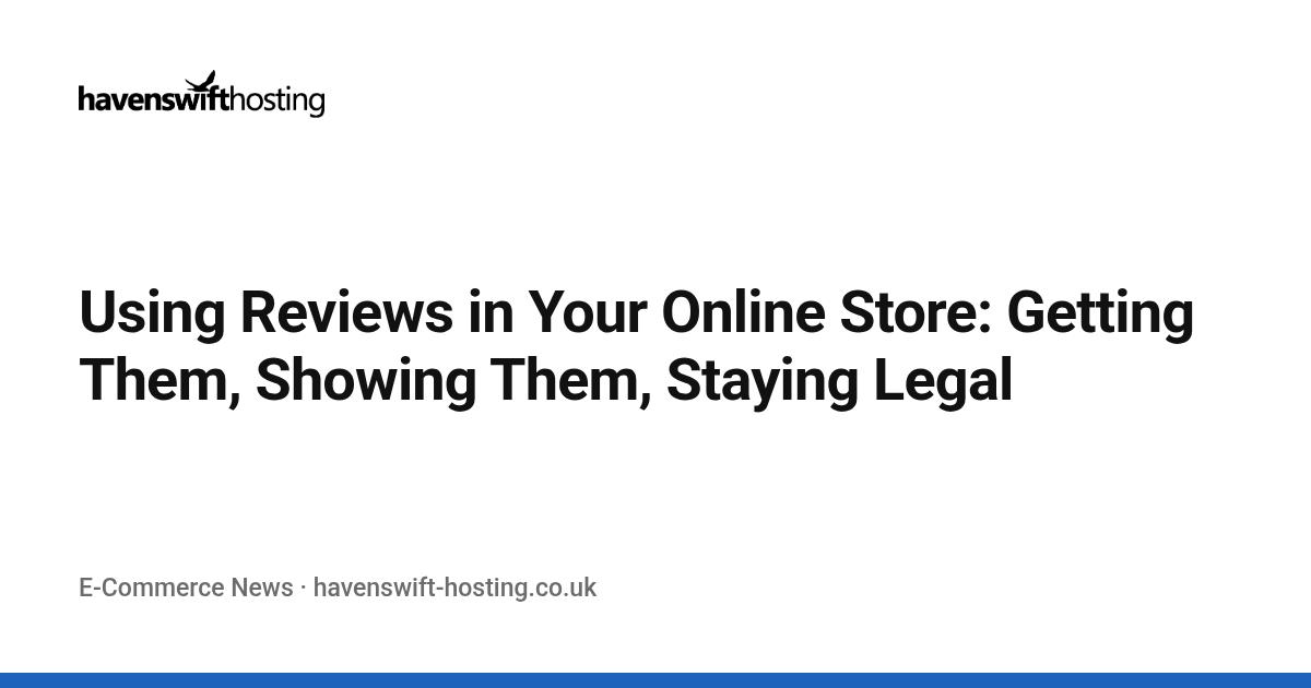 Using Reviews in Your Online Store: Getting Them, Showing Them, Staying Legal